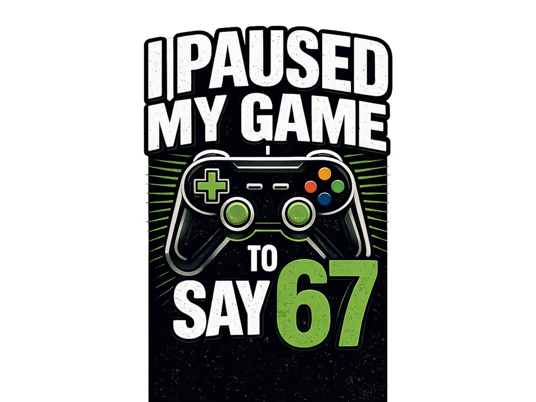I Paused My Game to Say 67 PNG, Funny Gamer Birthday Sublimation Design ...