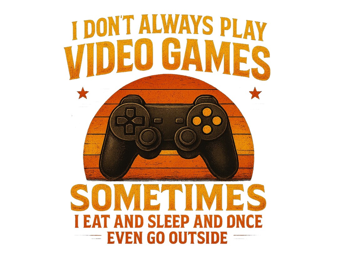 I Don't Always Play Video Games PNG, Funny Gamer Design, Retro Style ...