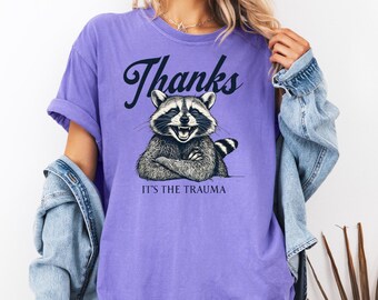 Thanks It's The Trauma Shirt Funny Raccoon Shirt Therapy Humor Shirt Mental Health Humor Tee Sarcastic Trauma Tshirt Trash Panda Tee