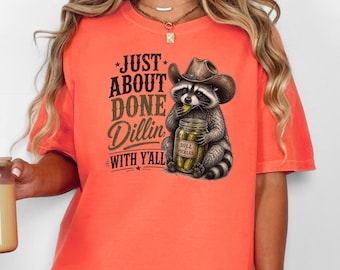 Just About Done Dillin With Yall Shirt Funny Raccoon Cowboy Pickle Tee Country Humor Western Graphic Trash Panda Shirt Pickle Lover