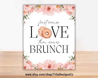 May include: A white printable sign with pink floral borders and the text "first comes LOVE then comes BRUNCH" with a bagel and a donut illustration. The sign also includes the website www.etsy.com/shop/TritaDesignsCo.