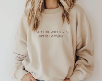 Espresso Martinis Lover Sweatshirt, Trendy Women's Crewneck, Cozy Sweatshirt, Just A Girl Who Loves Espresso Martinis, Funny Sweater, Unisex