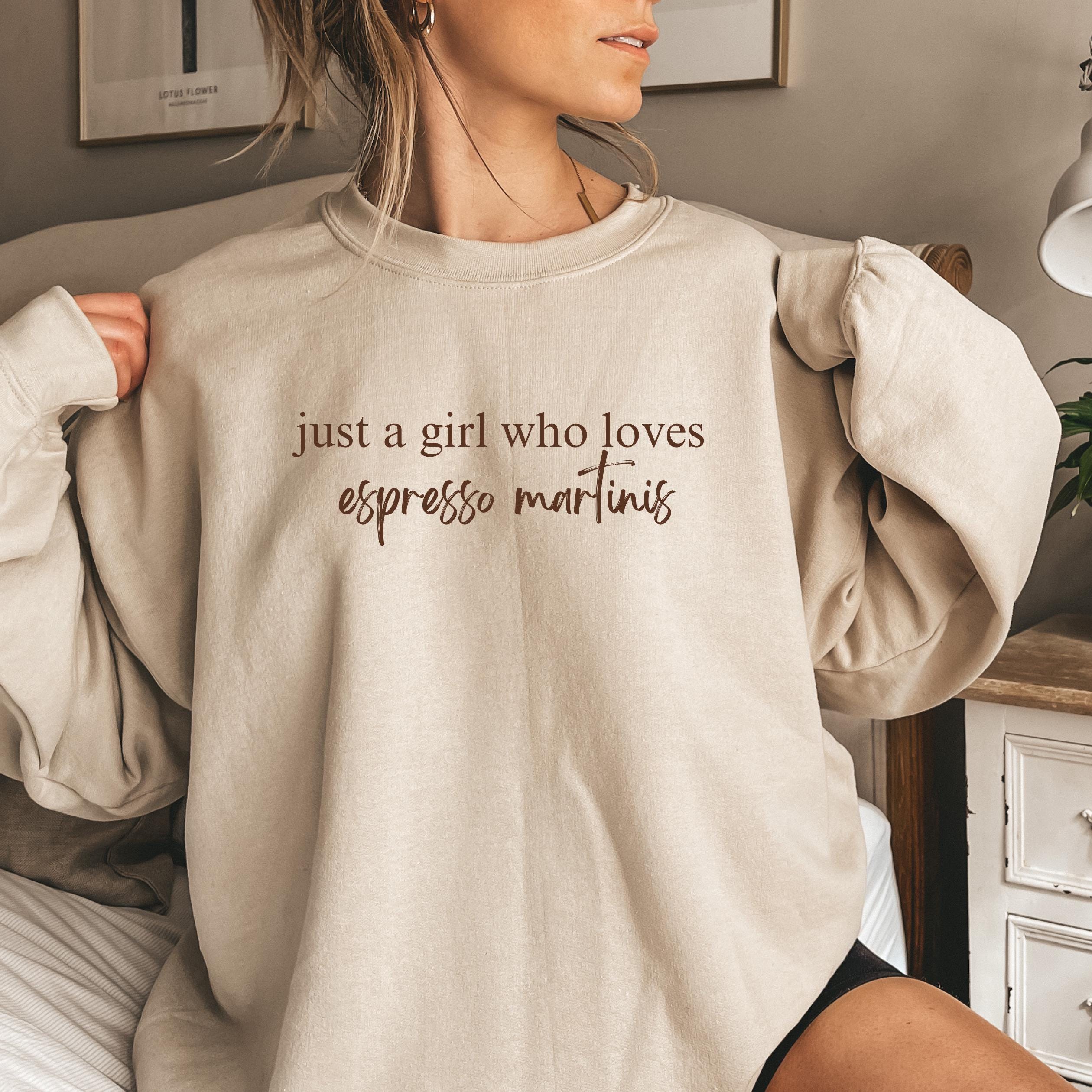 Espresso Martinis Lover Sweatshirt, Trendy Women's Crewneck, Cozy Fall Jumper, Just A Girl Who Loves Espresso Martinis, Funny Sweater