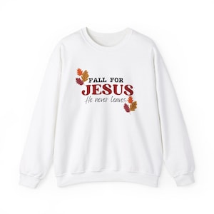 Sudadera con cuello redondo Fall For Jesus He Never Leaves, sudadera cristiana de otoño, ropa de otoño para mujer, suéter de Acción de Gracias para mujer