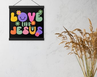 Poster with hangers, Wall Art, Christian, Jesus, Love like Jesus, Wood frame, Kids room, Office, Groovy, Hippie, Floral, Black frame