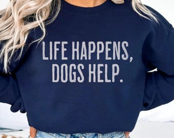 Sudadera "Life Happens Dogs Help", divertida sudadera para mujer amante de los perros, regalo para terapia con mascotas, suéter de cuello redondo "Puppy Love", top para mamá de perro