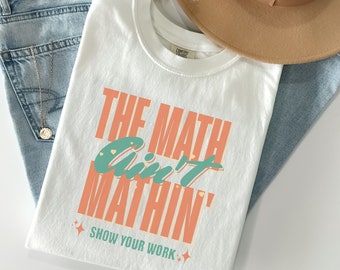 Math Teacher Shirt, The Math Ain't Mathin, Cute Back to School Tee, Teacher Appreciation T-Shirt, Math Lover Tshirt, New Teacher Gift