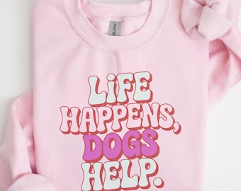 Sudadera "Life Happens Dogs Help", divertida sudadera para mujer amante de los perros, regalo para terapia con mascotas, suéter de cuello redondo "Puppy Love", top para mamá de perro