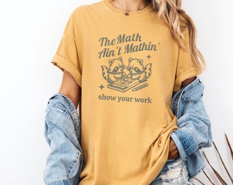 The Math Ain&#39;t Mathin Math Teacher Shirt, Funny Meme Raccoon Shirt, Back to School T Shirt, Comfort Colors Tshirt, Feral New Teacher Gift