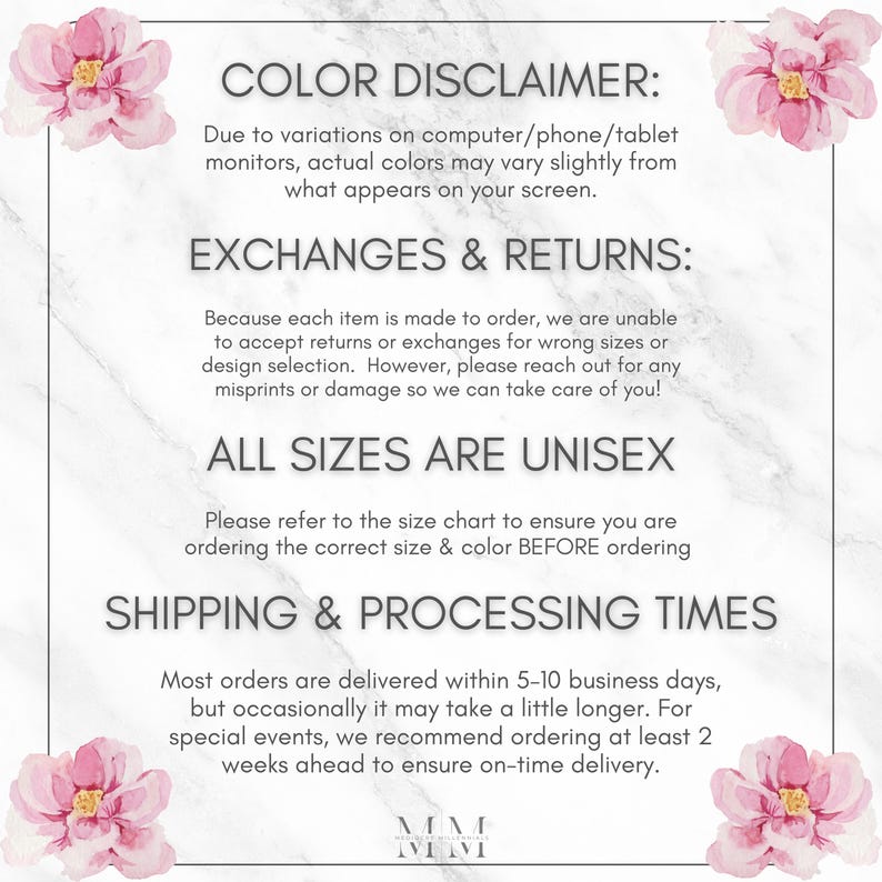 May include: A white background with text about color variations, exchanges, returns, and unisex sizing. The text also mentions shipping and processing times. Pink floral accents frame the text.