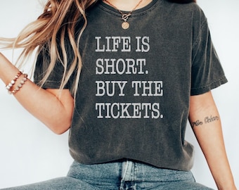 Life is Short Buy the Tickets Comfort Colors® Shirt, Trendy Festival or Concert Graphic Tshirt, Cute Band Merch Gift for Music Lover