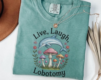 Live Laugh Lobotomy Comfort Colors Unisex T Shirt, Adult Humor Tee, Funny Dolphin Meme T Shirt, Silly Weird T Shirt, Vintage Graphic T-Shirt