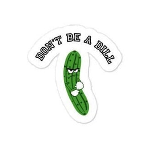 Don&#39;t Be A Dill Sticker Funny Pickle Sticker Pickle Design Funny Decorative Pickle Pickle Lover Decal Pickle Party Favor Funny Quotes