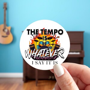 The Tempo is Whatever I Say it is Sticker, Funny Drummer Music Humor Decal, Sarcastic Drum Percussion Labels, Exciting & High Energy Sticker