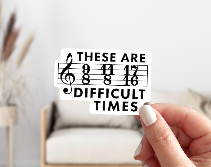 These Are Difficult Times Sticker, Funny Music Percussion Counting Decal, Sarcastic Time Signature Beat Label, Drum Tempo & Meter Sticker