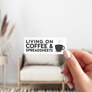 Living on Coffee & Spreadsheets Sticker, Funny Data Analyst Label, Sarcastic Finance Accountant Bookkeeping Decal, Caffeine and Numbers Tag
