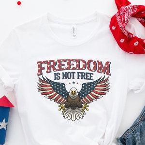 Freedom Is Not Free Shirt, 4th of July Shirt Shirt, USA Flag Shirt, Independence Day Shirt, Patriotic Shirt,4th of July Gift,4th of July Tee