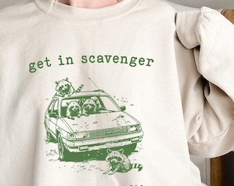 Get in Scavenger We're going Thrifting Sweatshirt, Feral Shirt, Raccoon Sweatshirt, Sarcastic Gift, Gag Gift for Her, Gag Gift