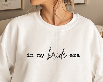 In my Bride Era Sweatshirt, Bride Era Shirt, Bride Sweatshirt, Bridal Shower Gift, Bride Shirt, Wedding Gift, Gift For Bride, Gift For Her