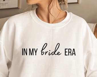 In my Bride era Sweatshirt, Bride Era Shirt, Bride Sweatshirt, Bridal Shower Gift, Retro Bride Shirt, Wedding Gift, Gift For Bride