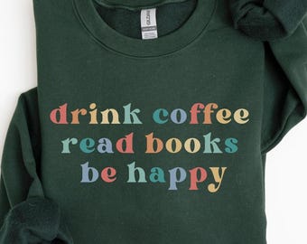 Trinken Sie Kaffee lesen Bücher glücklich sein Rundhals-Sweatshirt, Kaffee Sweatshirt, Kaffee-Liebhaber, Buch-Liebhaber, mein Leben sind Bücher, Bücherwurm Sweatshirt