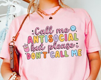 Call Me Antisocial But Please Don't Call Me Shirt, Antisocial Sweatshirt, Funny Introvert Shirt, Anxiety Shirt, Don't Call Me Shirt
