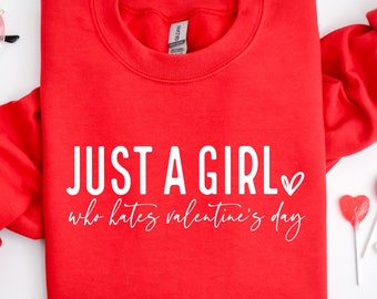 Just a Girl Who Hates Valentines Day Sweatshirt,Anti Valentine T-Shirt,Valentine’s Day Gift,Valentine’s Day Shirt,Funny Valentine’s Day Gift