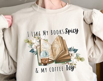 I Like My Books Spicy Sweatshirt, My Coffee Icy Shirt, Spicy Books Sweater, Bookish Shirt, Iced Coffee Shirt, Book Lover Gift, Book Shirt
