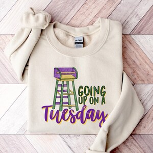 Going up on a Tuesday Sweatshirt, Mardi Gras Shirt, Cute Mardi Gras Sweater, Fat Tuesday Sweater, Flower de Luce Shirt, Mardi Gras Gift