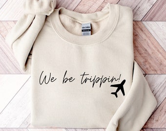 We Be Trippin-sweater, reistrui, reisshirts meisjes, avontuurlijk T-shirt, vakantiecadeau, T-shirt familievakantie, Vacay Mode ronde hals