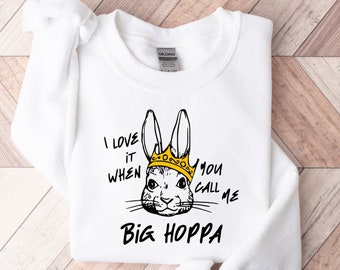 I Love It When You Call Me Big Hoppa Sweatshirt, Easter Bunny Sweatshirt, Funny Easter Sweatshirt, Kids Easter Sweatshirt, Easter Funny Gift