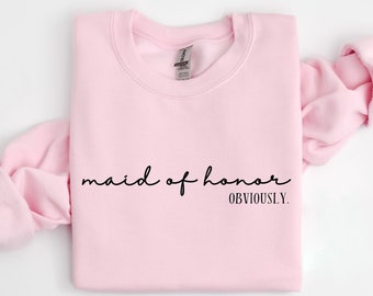 Maid of Honor Shirt, Maid of Honor Hoodie, Maid of Honor Obviously, Bridesmaid Sweatshirt, Bridal Party Gift, Bridesmaid Gift, Bridal Party