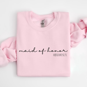 Maid of Honor Shirt, Maid of Honor Hoodie, Maid of Honor Obviously, Bridesmaid Sweatshirt, Bridal Party Gift, Bridesmaid Gift, Bridal Party