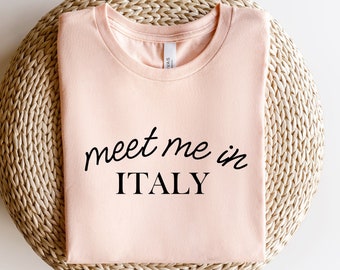 Meet Me In Italy Shirt, Travel Gift, Italy Sweatshirt, Italy Gift, Family Trip, Italy Trip Shirt, Adventure Tee, Vacation Tee, Travel Lover