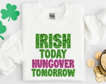 Irish Today Hungover Tomorrow Shirt, Faux Drinking Shirt, Funny St. Patrick's Sweater, Funny Shamrock T-Shirt, Irish Tee, St Patricks Gift