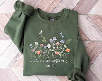 Consider How The Wildflowers Grow Sweatshirt,Luke 12:27 Shirt,Women's Bible Verse Shirt,Floral Shirt, Faith Shirt,Prayer Gift,Christian Gift