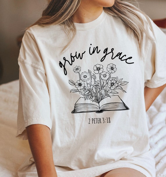 Grow in Grace Christian Flowers Bible Verse Religious Jesus T-Shirt Grow in Grace Christian Flowers Bible Verse Religious Jesus T-Shirt