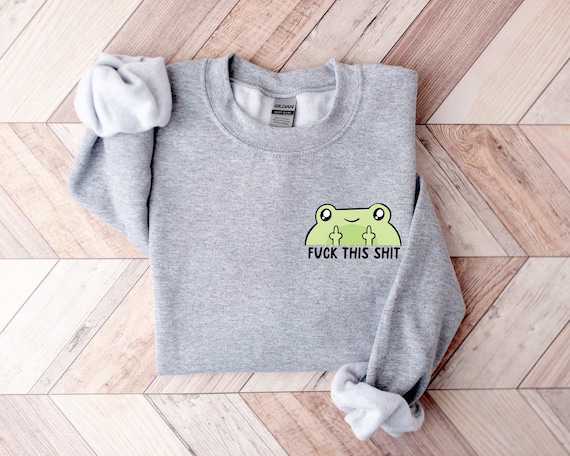 Fuck This Shit Shirt, Cute Frog Shirt, Sarcastic Shirt, Funny Gift Shirt, Funny Frog Shirt, Sarcastic Shirt, Meme Shirt, Funny Toad Shirt