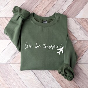 We Be Trippin Sweatshirt, Travel Sweater, Girls Trip Shirts, Adventurous Tee, Vacation Gift, Family Vacation Tshirt, Vacay Mode Crewneck image 3