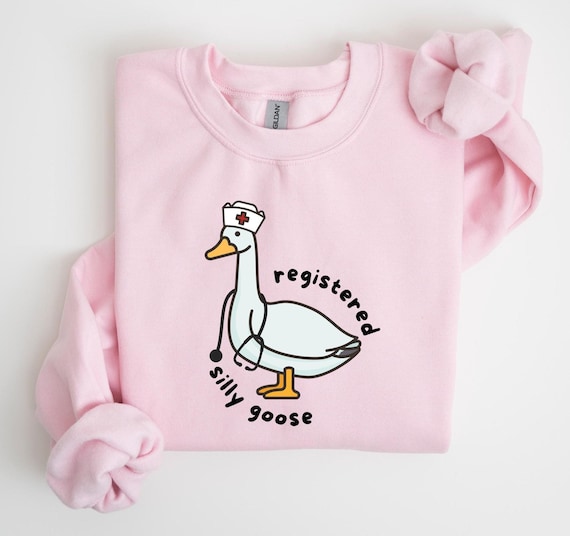 Registered Silly Goose Sweatshirt, RN Shirt, Nurse Gift, Nurse Shirt, Funny Shirt, Funny Goose Shirt,Funny Gift, Gag Gift, Nurse Day, Nurse