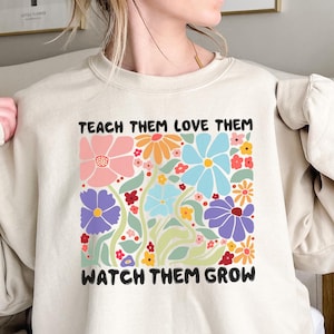Niedliches Blumen-Lehrer-Shirt, Lehren Sie sie, Lieben Sie sie, passen Sie sie auf, Hemden zu wachsen, Lehrer-Geschenke, Blumen-Lehrer-Hemd, zurück zu Schule, Lehrer-Leben-Hemd