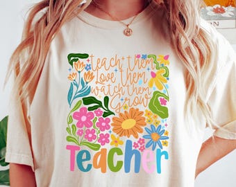 Teacher Shirt,Teach Them Love Them Watch Them Grow,Preschool Teacher Sweater,Floral Teacher Shirt,Kindergarten Tee,Teacher Appreciation Gift
