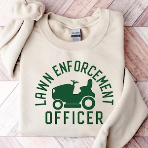Lawn Enforcement Dad Sweatshirt, Fathers Day T-Shirt, Gardener Dad Shirt, Lawn Mower Shirt, Funny Dad Shirt, Fathers Day Gift, Gift For Dad