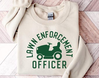 Lawn Enforcement Dad Sweatshirt, Fathers Day T-Shirt, Gardener Dad Shirt, Lawn Mower Shirt, Funny Dad Shirt, Fathers Day Gift, Gift For Dad