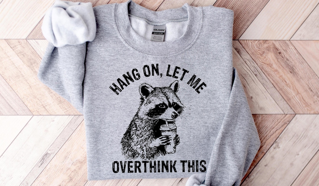 Hang on Let Me Overthink This, Sarcastic Saying Gift,raccoon Meme Tee ...