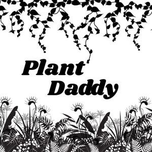 May include: A monochrome graphic featuring the words "Plant Daddy" in a bold font. The design incorporates a botanical theme, with hanging vines at the top and a variety of plants forming a border at the bottom, creating a decorative effect.