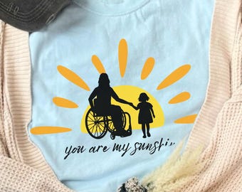 You Are My Sunshine Wheelchair Mama Tee, Paraplegic Mother's Day Gift, Disability Mom Shirt