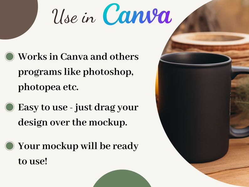 May include: A black ceramic mug with a white background. The text "Use in Canva" is written in blue and green text. The text below reads "Works in Canva and others programs like photoshop, photopea etc. Easy to use - just drag your design over the mockup. Your mockup will be ready to use!"