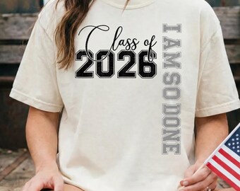 Class of 2026 I Am So Done Shirt, Senior 26 Graduation Tee for Men Women