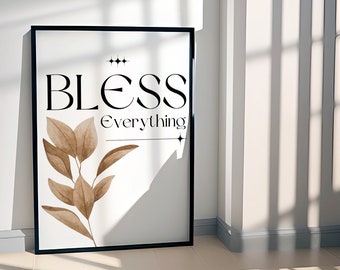 Bless Everything Wall Art Printable for Living Room Decoration, Inspirational Wall Art for Gift, Digital Download Instant Download